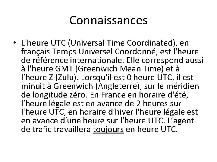 Connaissances • L'heure UTC (Universal Time Coordinated), en français Temps Universel Coordonné, est l'heure Connaissances • L'heure UTC (Universal Time Coordinated), en français Temps Universel Coordonné, est l'heure