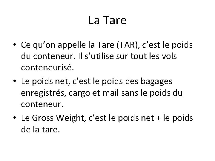 La Tare • Ce qu’on appelle la Tare (TAR), c’est le poids du conteneur. La Tare • Ce qu’on appelle la Tare (TAR), c’est le poids du conteneur.