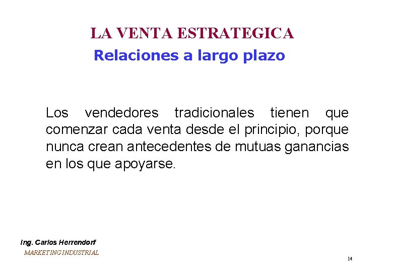 LA VENTA ESTRATEGICA Relaciones a largo plazo Los vendedores tradicionales tienen que comenzar cada