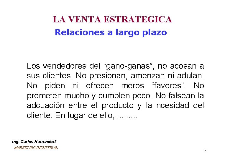 LA VENTA ESTRATEGICA Relaciones a largo plazo Los vendedores del “gano-ganas”, no acosan a