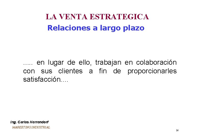 LA VENTA ESTRATEGICA Relaciones a largo plazo . . . en lugar de ello, LA VENTA ESTRATEGICA Relaciones a largo plazo . . . en lugar de ello,