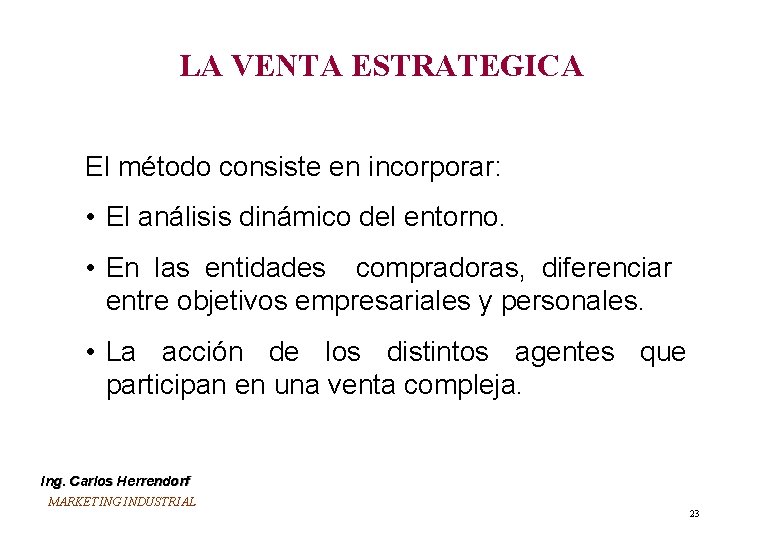 LA VENTA ESTRATEGICA El método consiste en incorporar: • El análisis dinámico del entorno.