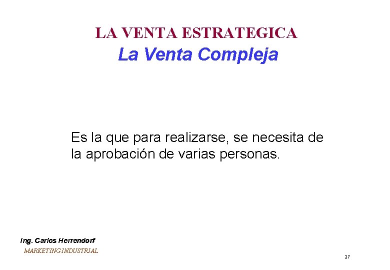 LA VENTA ESTRATEGICA La Venta Compleja Es la que para realizarse, se necesita de