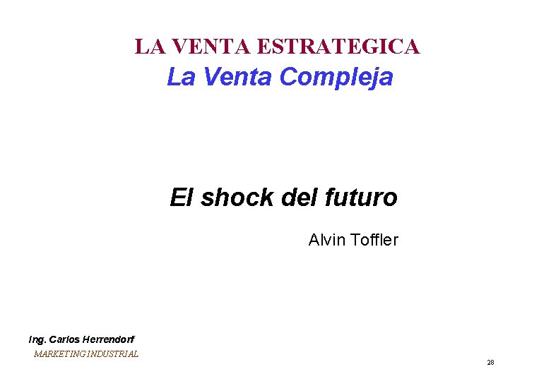 LA VENTA ESTRATEGICA La Venta Compleja El shock del futuro Alvin Toffler Ing. Carlos