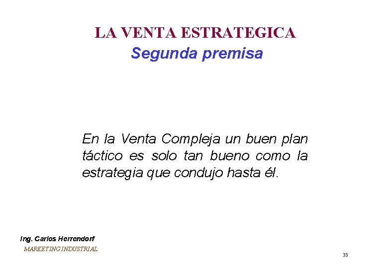 LA VENTA ESTRATEGICA Segunda premisa En la Venta Compleja un buen plan táctico es