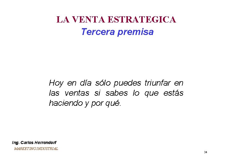 LA VENTA ESTRATEGICA Tercera premisa Hoy en día sólo puedes triunfar en las ventas