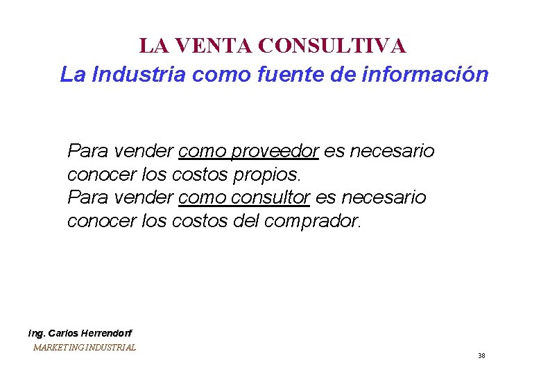 LA VENTA CONSULTIVA La Industria como fuente de información Para vender como proveedor es LA VENTA CONSULTIVA La Industria como fuente de información Para vender como proveedor es