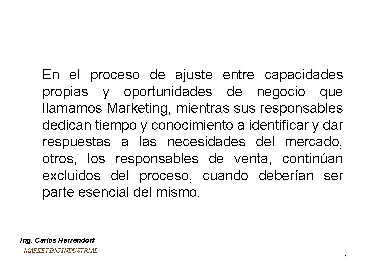 En el proceso de ajuste entre capacidades propias y oportunidades de negocio que llamamos