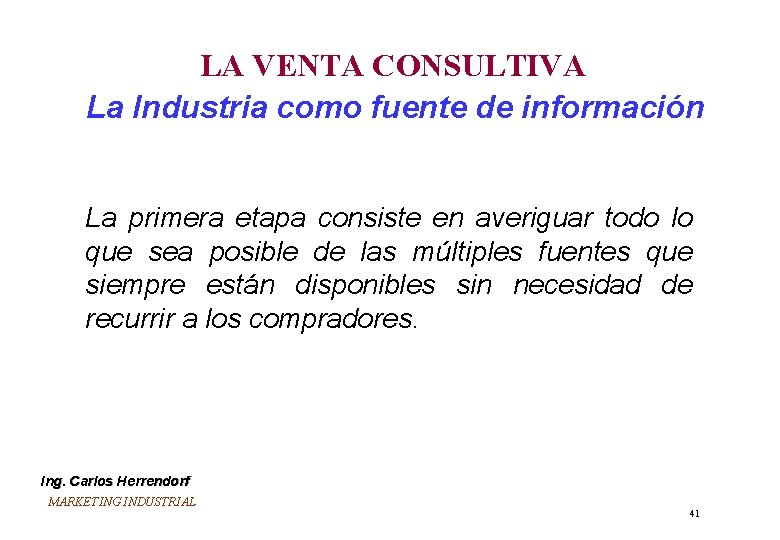 LA VENTA CONSULTIVA La Industria como fuente de información La primera etapa consiste en