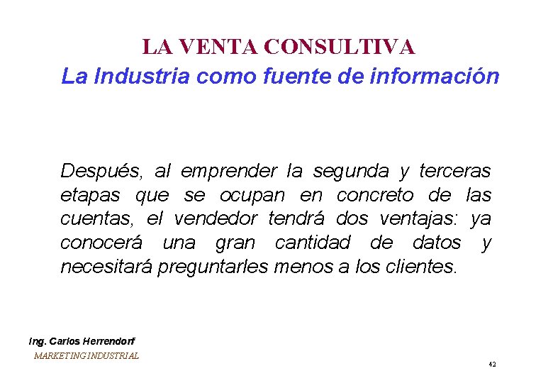LA VENTA CONSULTIVA La Industria como fuente de información Después, al emprender la segunda LA VENTA CONSULTIVA La Industria como fuente de información Después, al emprender la segunda