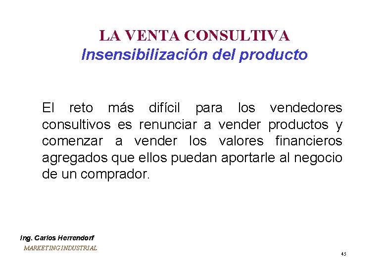 LA VENTA CONSULTIVA Insensibilización del producto El reto más difícil para los vendedores consultivos