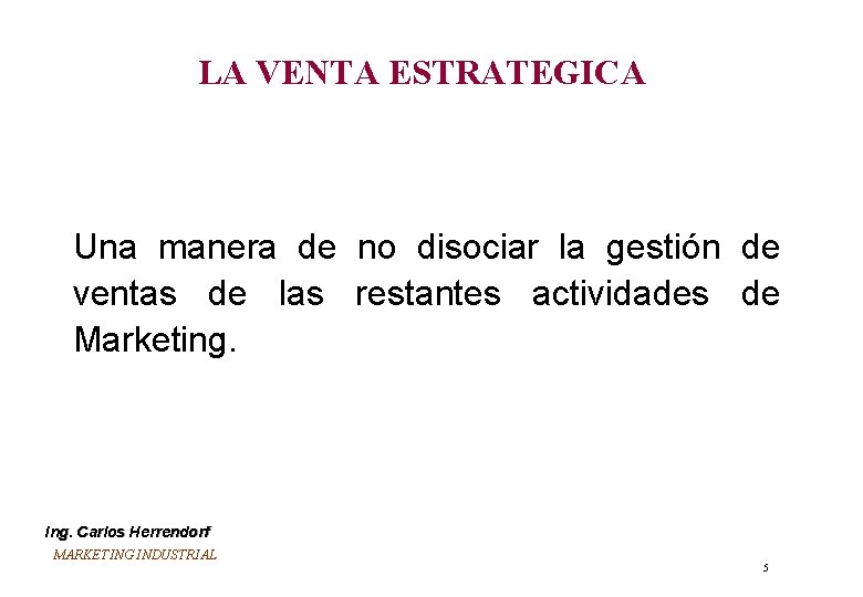 LA VENTA ESTRATEGICA Una manera de no disociar la gestión de ventas de las LA VENTA ESTRATEGICA Una manera de no disociar la gestión de ventas de las