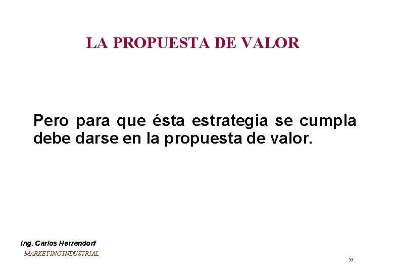 LA PROPUESTA DE VALOR Pero para que ésta estrategia se cumpla debe darse en