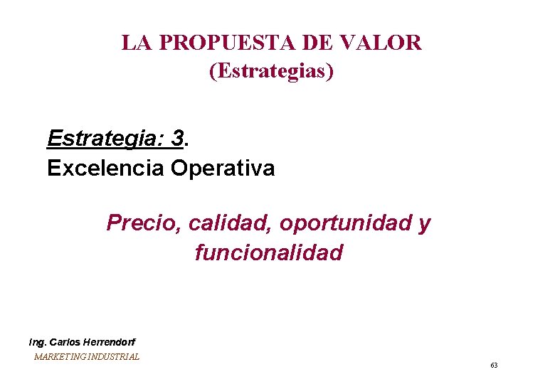 LA PROPUESTA DE VALOR (Estrategias) Estrategia: 3. Excelencia Operativa Precio, calidad, oportunidad y funcionalidad