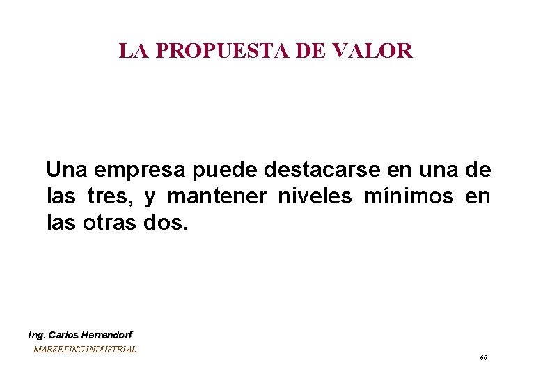 LA PROPUESTA DE VALOR Una empresa puede destacarse en una de las tres, y