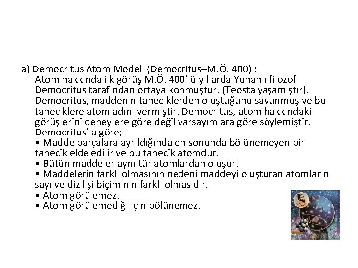 a) Democritus Atom Modeli (Democritus–M. Ö. 400) : Atom hakkında ilk görüş M. Ö.