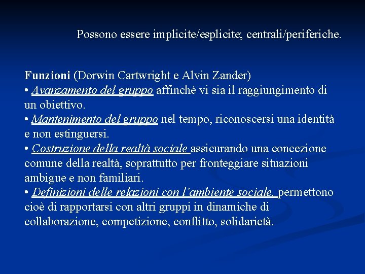 Possono essere implicite/esplicite; centrali/periferiche. Funzioni (Dorwin Cartwright e Alvin Zander) • Avanzamento del gruppo