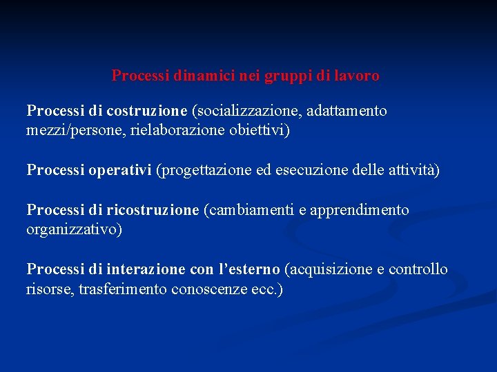 Processi dinamici nei gruppi di lavoro Processi di costruzione (socializzazione, adattamento mezzi/persone, rielaborazione obiettivi)