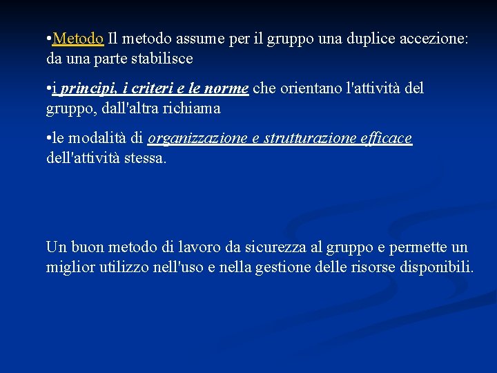  • Metodo Il metodo assume per il gruppo una duplice accezione: da una