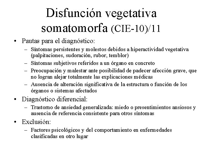 Disfunción vegetativa somatomorfa (CIE-10)/11 • Pautas para el diagnóstico: – Síntomas persistentes y molestos