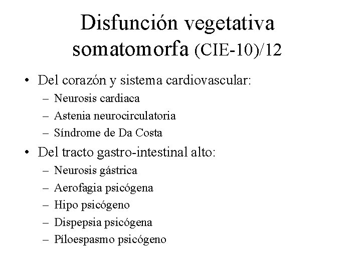 Disfunción vegetativa somatomorfa (CIE-10)/12 • Del corazón y sistema cardiovascular: – Neurosis cardiaca –