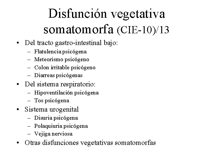 Disfunción vegetativa somatomorfa (CIE-10)/13 • Del tracto gastro-intestinal bajo: – – Flatulencia psicógena Meteorismo