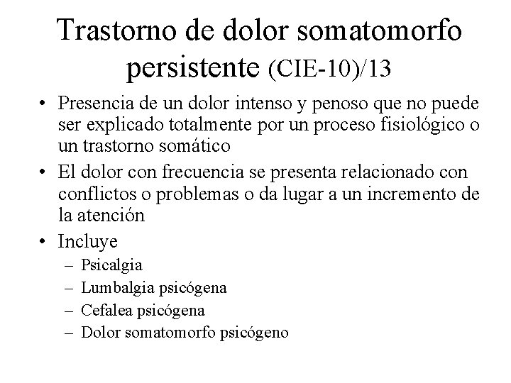 Trastorno de dolor somatomorfo persistente (CIE-10)/13 • Presencia de un dolor intenso y penoso