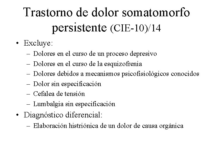 Trastorno de dolor somatomorfo persistente (CIE-10)/14 • Excluye: – – – Dolores en el