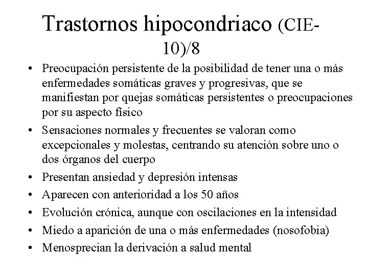 Trastornos hipocondriaco (CIE 10)/8 • Preocupación persistente de la posibilidad de tener una o