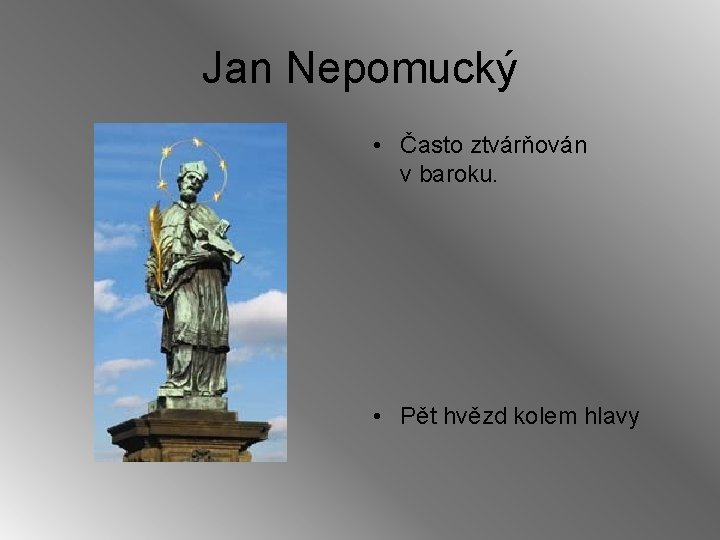 Jan Nepomucký • Často ztvárňován v baroku. • Pět hvězd kolem hlavy 