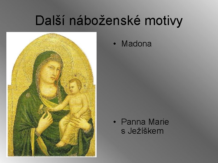 Další náboženské motivy • Madona • Panna Marie s Ježíškem 