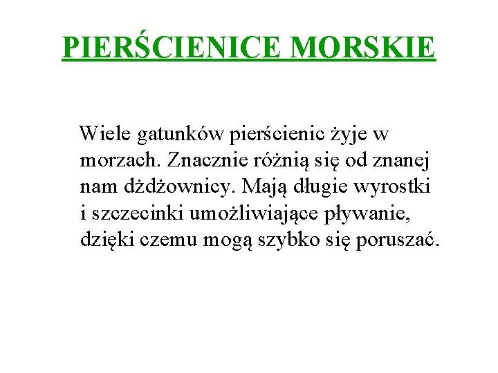 PIERŚCIENICE MORSKIE Wiele gatunków pierścienic żyje w morzach. Znacznie różnią się od znanej nam