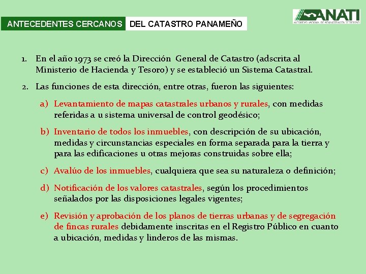 ANTECEDENTES CERCANOS DEL CATASTRO PANAMEÑO 1. En el año 1973 se creó la Dirección