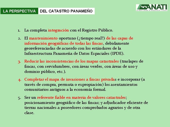 LA PERSPECTIVA DEL CATASTRO PANAMEÑO 1. La completa integración con el Registro Público. 2.