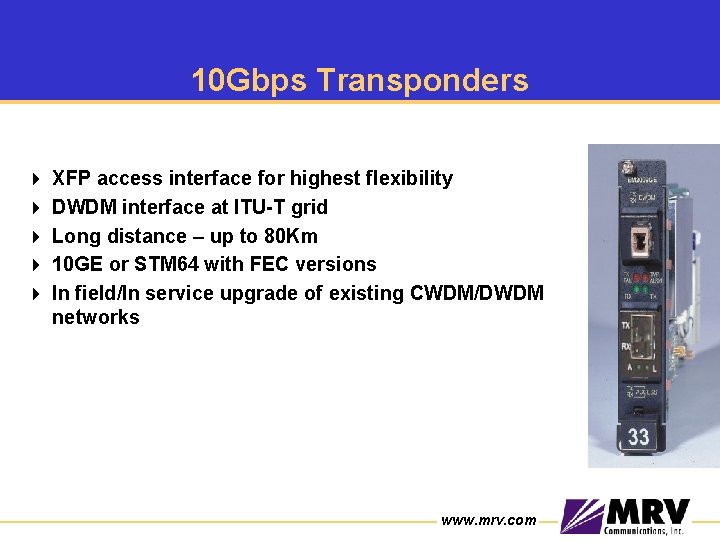 10 Gbps Transponders 4 4 4 XFP access interface for highest flexibility DWDM interface