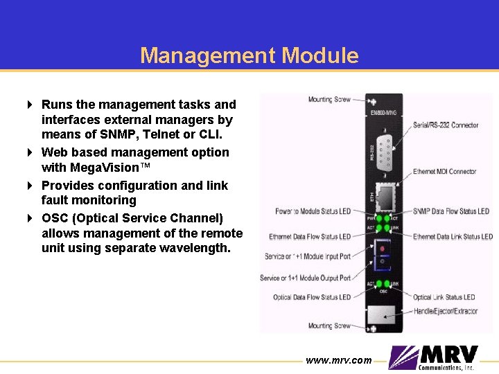 Management Module 4 Runs the management tasks and interfaces external managers by means of