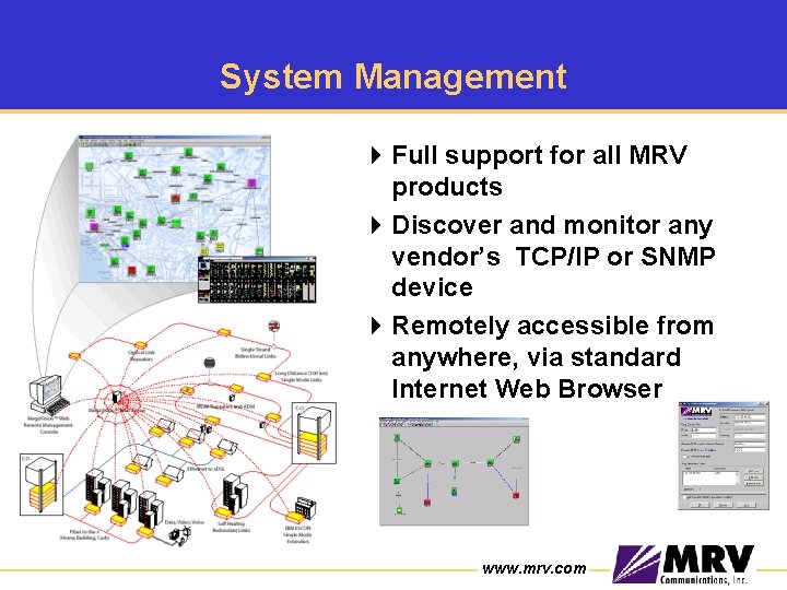 System Management 4 Full support for all MRV products 4 Discover and monitor any