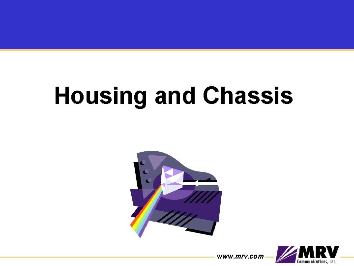 Housing and Chassis www. mrv. com 