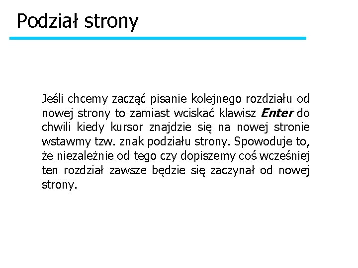 Podział strony Jeśli chcemy zacząć pisanie kolejnego rozdziału od nowej strony to zamiast wciskać