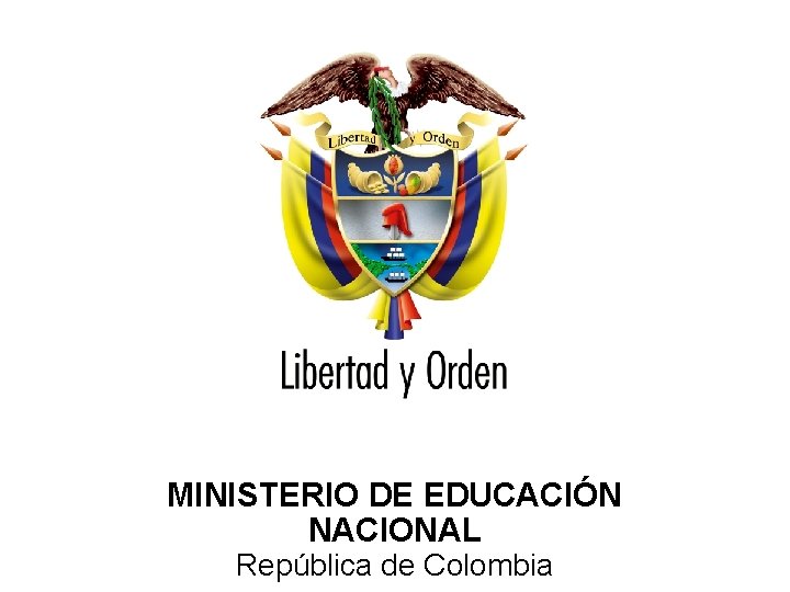 Ministerio de Educación Nacional República de Colombia MINISTERIO DE EDUCACIÓN NACIONAL República de Colombia