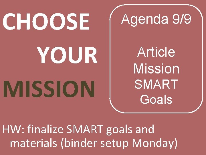 CHOOSE YOUR MISSION Agenda 9/9 Article Mission SMART Goals HW: finalize SMART goals and
