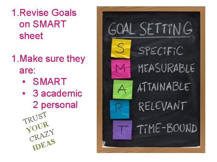 1. Revise Goals on SMART sheet 1. Make sure they are: • SMART •