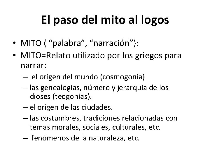 El paso del mito al logos • MITO ( “palabra”, “narración”): • MITO=Relato utilizado