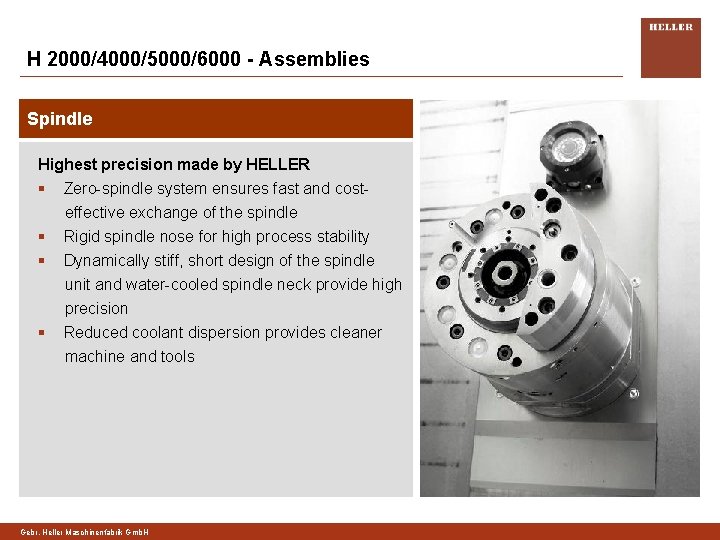 H 2000/4000/5000/6000 - Assemblies Spindle Highest precision made by HELLER § Zero-spindle system ensures