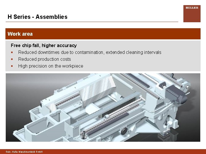 H Series - Assemblies Work area Free chip fall, higher accuracy § Reduced downtimes