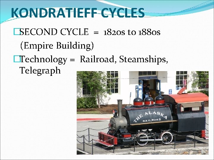 KONDRATIEFF CYCLES �SECOND CYCLE = 1820 s to 1880 s (Empire Building) �Technology =