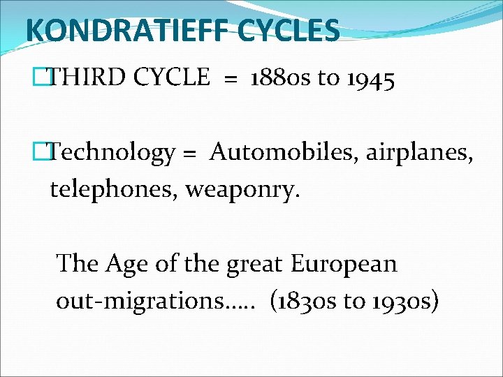 KONDRATIEFF CYCLES �THIRD CYCLE = 1880 s to 1945 �Technology = Automobiles, airplanes, telephones,