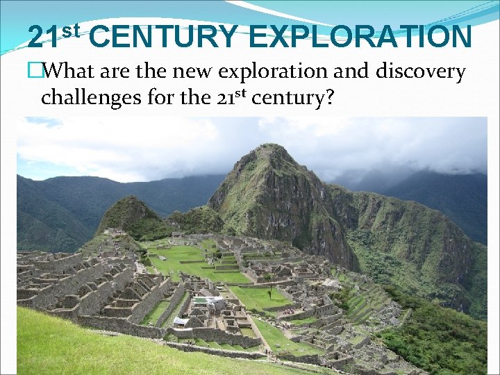 21 st CENTURY EXPLORATION �What are the new exploration and discovery challenges for the
