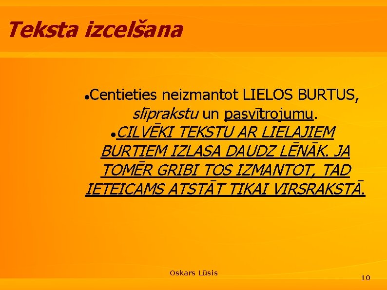 Teksta izcelšana Centieties neizmantot LIELOS BURTUS, slīprakstu un pasvītrojumu. CILVĒKI TEKSTU AR LIELAJIEM BURTIEM