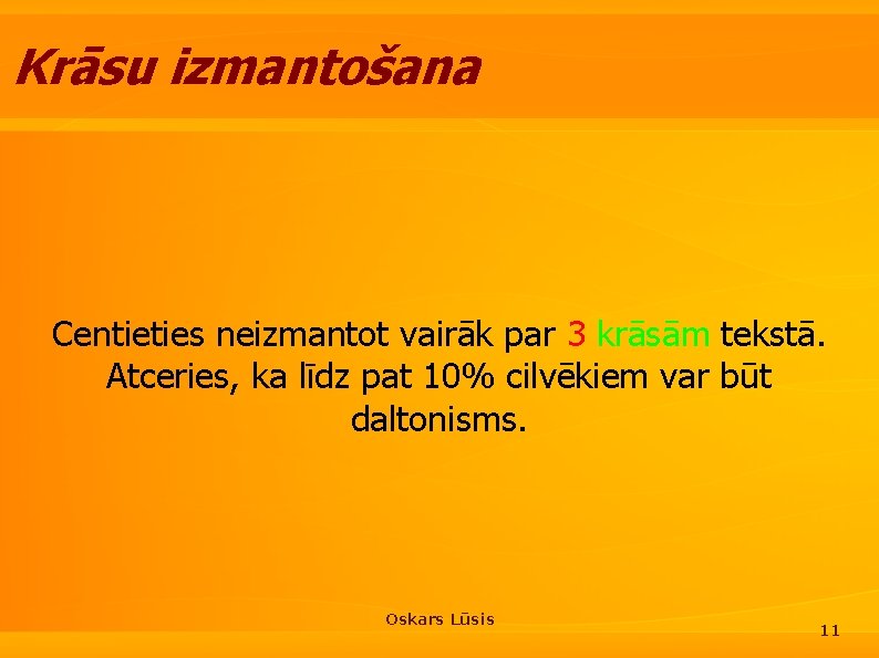 Krāsu izmantošana Centieties neizmantot vairāk par 3 krāsām tekstā. Atceries, ka līdz pat 10%